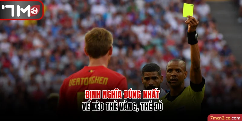 Định nghĩa đúng nhất về Kèo thẻ vàng vs thẻ đỏ