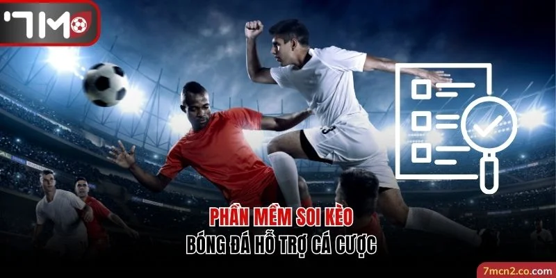 Phần mềm soi kèo bóng đá hỗ trợ cá cược
